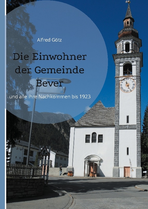 Die Einwohner der Gemeinde Bever - Alfred Götz