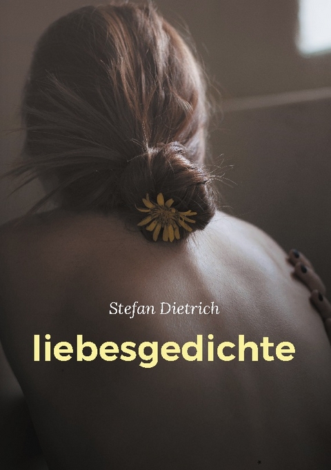 liebesgedichte - Stefan Dietrich