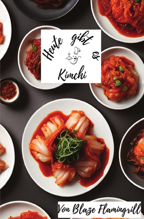 Heute gibt es / Heute gibt es - Kimchi - Blaze Flamingrill