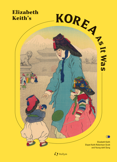 Elizabeth Keith's Korea As It Was - Elspet Keith Robertson, Young-dahl Song, Elizabeth Keith