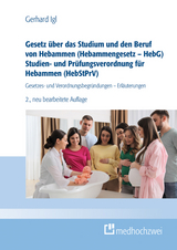 Gesetz über das Studium und den Beruf von Hebammen (Hebammengesetz – HebG) Studien- und Prüfungsverordnung für Hebammen (HebStPrV) - Igl, Gerhard