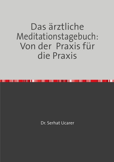 Medizin einfach erklärt: Ihr Begleiter zu mehr Wohlbefinden von Dr. Serhat Ucarer - Serhat Ucarer