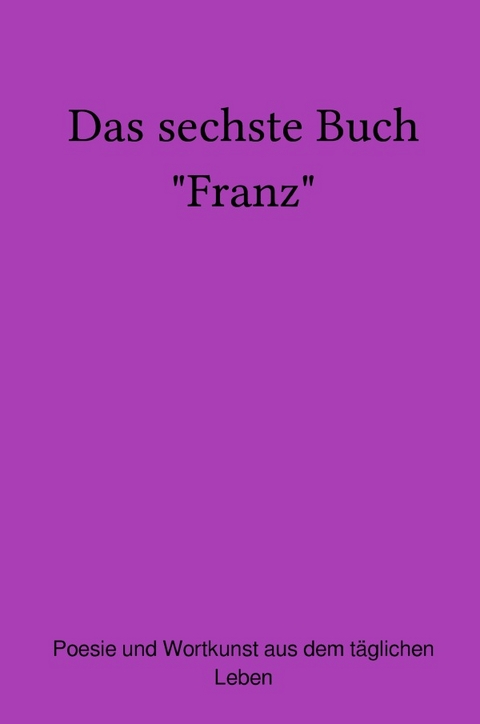 Das sechste Buch "Franz" - Franz Neumeier