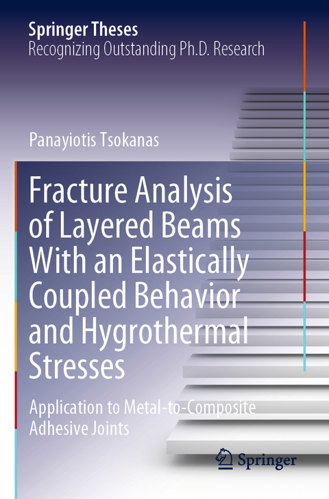 Fracture Analysis of Layered Beams With an Elastically Coupled Behavior and Hygrothermal Stresses - Panayiotis Tsokanas