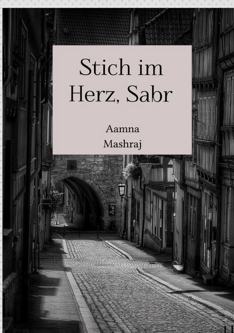 Stich im Herz, Sabr - Aamna Mashraj