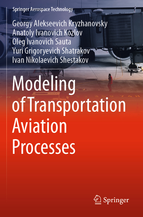 Modeling of Transportation Aviation Processes - Georgy Alekseevich Kryzhanovsky, Anatoly Ivanovich Kozlov, Oleg Ivanovich Sauta, Yuri Grigoryevich Shatrakov, Ivan Nikolaevich Shestakov