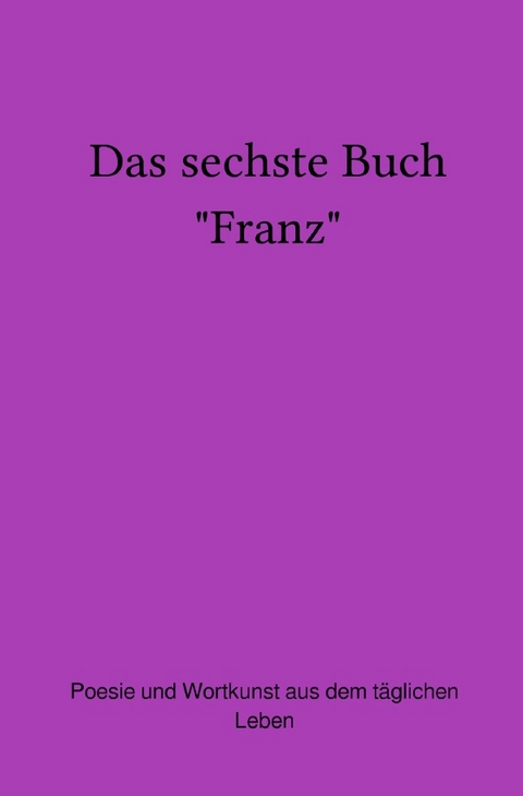 Das sechste Buch "Franz" - Franz Neumeier