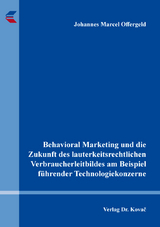 Behavioral Marketing und die Zukunft des lauterkeitsrechtlichen Verbraucherleitbildes am Beispiel führender Technologiekonzerne - Johannes Marcel Offergeld