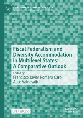 Fiscal Federalism and Diversity Accommodation in Multilevel States: A Comparative Outlook - 