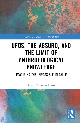 UFOs, the Absurd, and the Limit of Anthropological Knowledge - Diana Espírito Santo