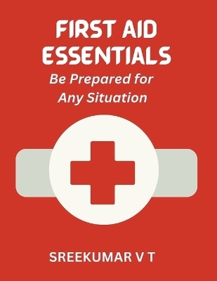 First Aid Essentials - V T Sreekumar