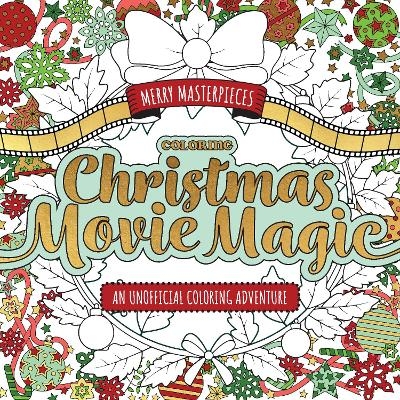 Merry Masterpieces: Coloring Christmas Movie Magic -  Walter Foster Creative Team