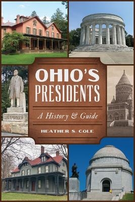 Ohio's Presidents - Heather S Cole