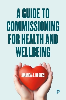 A Guide to Commissioning for Health and Wellbeing - Amanda J. Hughes