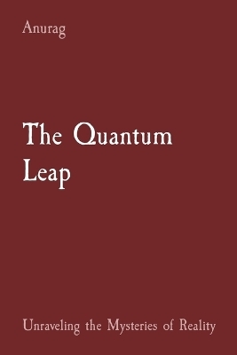 The Quantum Leap - Anurag Anurag