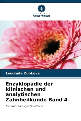 Enzyklop�die der klinischen und analytischen Zahnheilkunde Band 4 - Lyudmila Zubkova