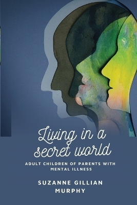 Living In a Secret World - Suzanne Gillian Murphy