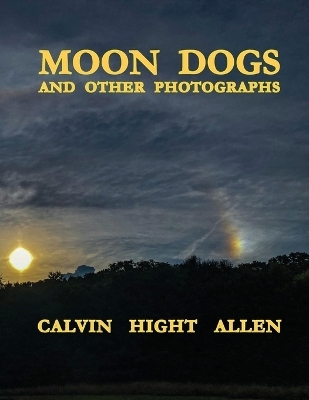 Moon Dogs and Other Photographs - Calvin Hight Allen