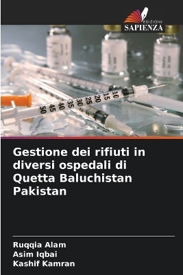 Gestione dei rifiuti in diversi ospedali di Quetta Baluchistan Pakistan - Ruqqia Alam, Asim Iqbai, Kashif Kamran