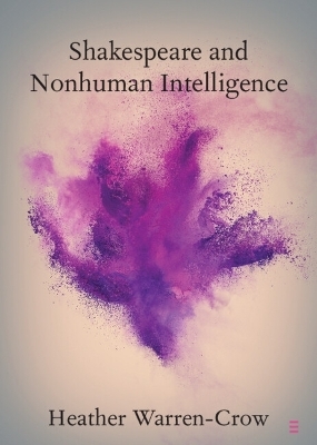 Shakespeare and Nonhuman Intelligence - Heather Warren-Crow