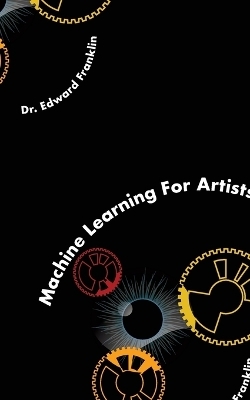 Machine Learning for Artists - Edward Franklin