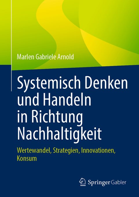 Systemisch Denken und Handeln in Richtung Nachhaltigkeit - Marlen Gabriele Arnold