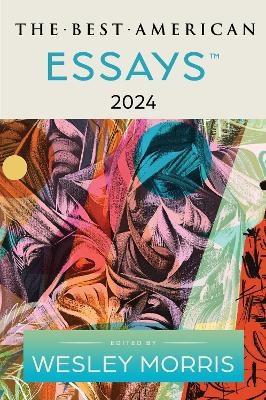 The Best American Essays 2024 - Wesley Morris, Kim Dana Kupperman