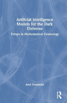 Artificial Intelligence Models for the Dark Universe - Ariel Fernández
