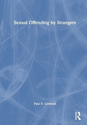 Sexual Offending by Strangers - Paul V. Greenall