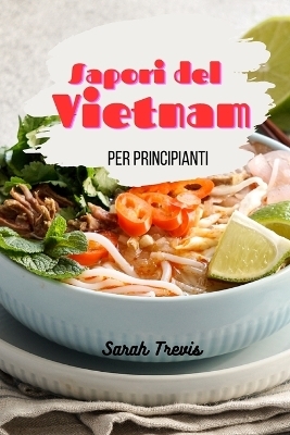 Sapori del Vietnam per principianti - Sarah Trevis