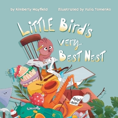 Little Bird's Very Best Nest - Kimberly H Mayfield