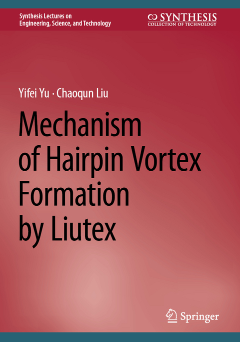 Mechanism of Hairpin Vortex Formation by Liutex - Yifei Yu, Chaoqun Liu