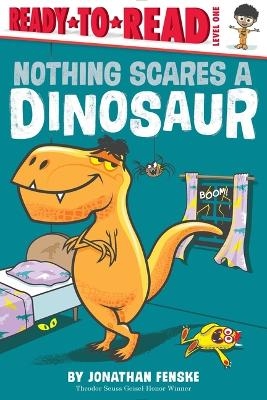 Nothing Scares a Dinosaur - Jonathan Fenske