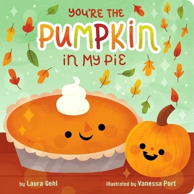 You're the Pumpkin in My Pie - Laura Gehl