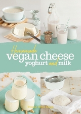 Homemade Vegan Cheese, Yoghurt and Milk - Hölzl-Singh, Yvonne