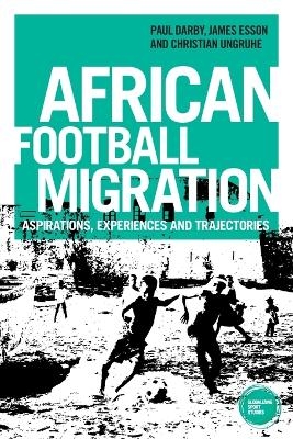 African Football Migration - Paul Darby, James Esson, Dr Christian Ungruhe