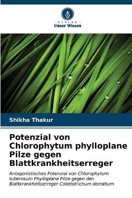 Potenzial von Chlorophytum phylloplane Pilze gegen Blattkrankheitserreger - Shikha Thakur