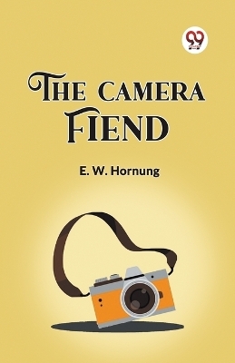The Camera Fiend - E W Hornung