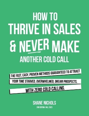 How To THRIVE in Sales & Never Make Another Cold Call - Shane Nichols