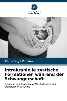 Intrakranielle zystische Formationen w�hrend der Schwangerschaft - Paula Vigil Doblas