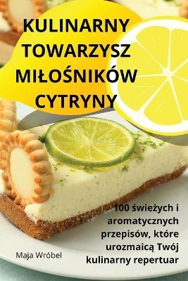 Kulinarny Towarzysz MiloŚników Cytryny -  Maja Wróbel