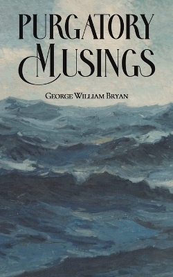 Purgatory Musings - George William Bryan