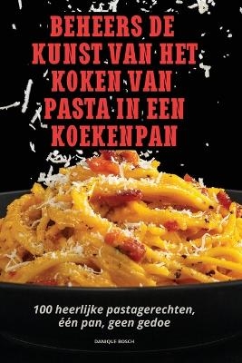 Beheers de Kunst Van Het Koken Van Pasta in Een Koekenpan -  Danique Bosch