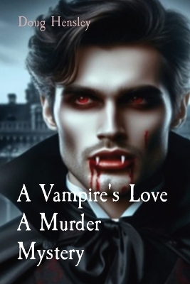 A Vampire's Love A Murder Mystery - Doug Hensley