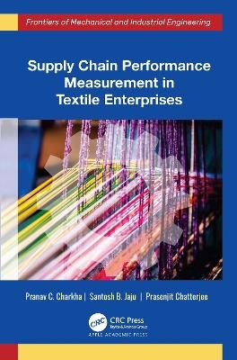 Supply Chain Performance Measurement in Textile Enterprises - Pranav C. Charkha, Santosh B. Jaju, Prasenjit Chatterjee