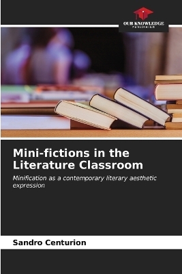 Mini-fictions in the Literature Classroom - Sandro Centuri�n