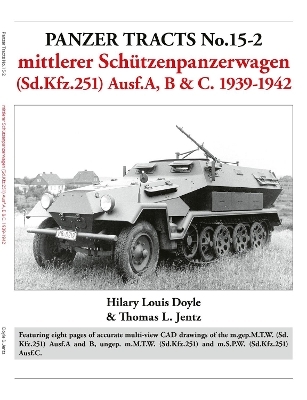 Panzer Tracts No.15-2: mittlerer Schützenpanzerwagen (Sd.Kfz.251) Ausf.A, B & C. 1939-1942 - Hilary Doyle, Thomas Jentz