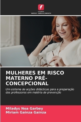 Mulheres Em Risco Materno Pr�-Concepcional - Miladys Noa Garbey, Miriam Gainza Gainza