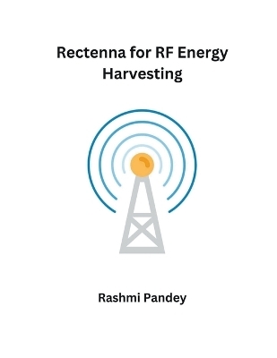 Rectenna for RF Energy Harvesting - Rashmi Pandey