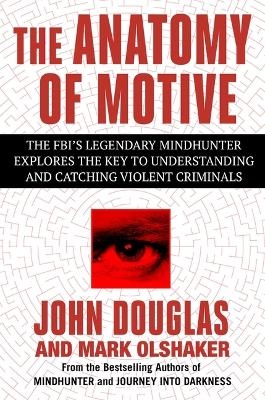 The Anatomy of Motive - John E Douglas, Mark Olshaker